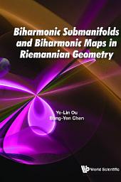 Icon image Biharmonic Submanifolds And Biharmonic Maps In Riemannian Geometry