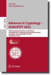 Icon image Advances in Cryptology – ASIACRYPT 2023: 29th International Conference on the Theory and Application of Cryptology and Information Security, Guangzhou, China, December 4–8, 2023, Proceedings, Part IV