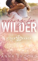 Icon image Wishing for Wilder: A Second Chance Small Town Romance (Cowboy Rancher Romance)