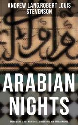 Icon image ARABIAN NIGHTS: Andrew Lang's 1001 Nights & R. L. Stevenson's New Arabian Nights