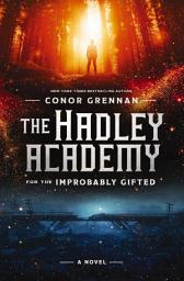 Icon image The Hadley Academy for the Improbably Gifted: A Novel