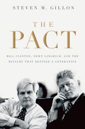 Icon image The Pact: Bill Clinton, Newt Gingrich, and the Rivalry that Defined a Generation