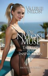 Icon image Die Nylon-Muse: Tabulos Zur Inspiration 1 | Erotischer Roman