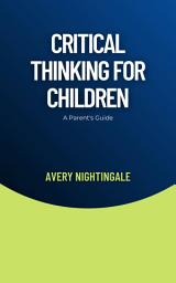 Icon image Critical Thinking for Children: A Parent's Guide