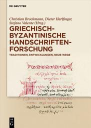 Icon image Griechisch-byzantinische Handschriftenforschung: Traditionen, Entwicklungen, neue Wege