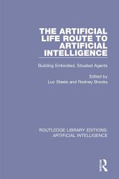 Icon image The Artificial Life Route to Artificial Intelligence: Building Embodied, Situated Agents