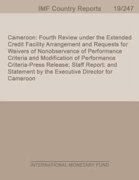 Icon image Cameroon: Fourth Review under the Extended Credit Facility Arrangement and Requests for Waivers of Nonobservance of Performance Criteria and Modification of Performance Criteria-Press Release; Staff Report; and Statement by the Executive Director for Cameroon