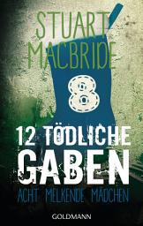 Icon image Zwölf tödliche Gaben 8: Acht melkende Mädchen - E-Book Only Weihnachtskurzkrimi