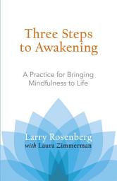 Icon image Three Steps to Awakening: A Practice for Bringing Mindfulness to Life