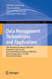 Icon image Data Management Technologies and Applications: 10th International Conference, DATA 2021, Virtual Event, July 6–8, 2021, and 11th International Conference, DATA 2022, Lisbon, Portugal, July 11-13, 2022, Revised Selected Papers