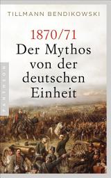 Icon image 1870/71: Der Mythos von der deutschen Einheit