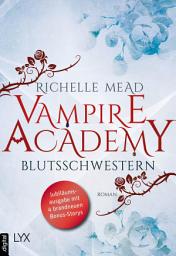 Icon image Vampire Academy - Blutsschwestern: Jubiläumsausgabe mit 4 brandneuen Bonus-Storys