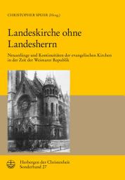 Icon image Landeskirche ohne Landesherrn: Neuanfänge und Kontinuitäten der evangelischen Kirchen in der Zeit der Weimarer Republik