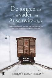 Icon image De jongen die zijn vader naar Auschwitz volgde: Het waargebeurde verhaal van het gevecht van een vader en een zoon om te overleven