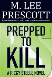 Icon image Prepped to Kill: A Ricky Steele Novel