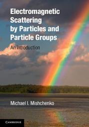 Icon image Electromagnetic Scattering by Particles and Particle Groups: An Introduction