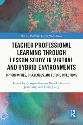 Icon image Teacher Professional Learning through Lesson Study in Virtual and Hybrid Environments: Opportunities, Challenges, and Future Directions