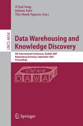 Icon image Data Warehousing and Knowledge Discovery: 9th International Conference, DaWaK 2007, Regensburg, Germany, September 3-7, 2007, Proceedings