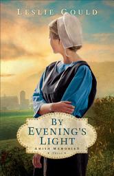 Icon image By Evening's Light (Amish Memories Book #3)