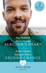 Icon image How To Heal The Surgeon's Heart / Risking It All For A Second Chance: How to Heal the Surgeon's Heart (Miracle Medics) / Risking It All for a Second Chance (Miracle Medics) (Mills & Boon Medical)