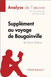 Icon image Supplément au voyage de Bougainville de Denis Diderot (Analyse de l'oeuvre): Analyse complète et résumé détaillé de l'oeuvre