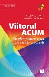 Icon image Viitorul ACUM: Un plan pentru viața pe care ți-o dorești