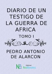 Icon image Diario de un testigo de la guerra de Africa: Tomo 1