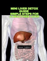 Icon image Mini Liver Detox Guide: Simple Steps for a Healthier Liver