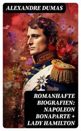 Icon image Romanhafte Biografien: Napoleon Bonaparte + Lady Hamilton: Zwei faszinierende Lebensgeschichten