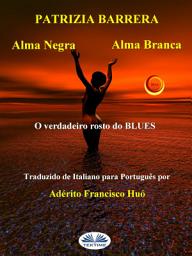 Icon image Alma negra alma branca: O verdadeiro rosto do blues