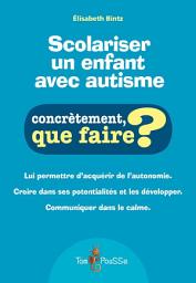 Icon image Scolariser un enfant avec autisme: Lui permettre d’acquérir de l’autonomie. Croire dans ses potentialités et les développer.