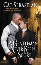 Icon image A Gentleman Never Keeps Score: Seducing the Sedgwicks