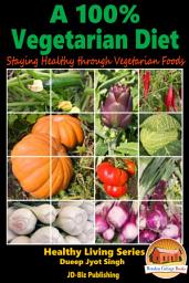 Icon image A 100% Vegetarian Diet - Staying Healthy through Vegetarian Foods