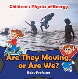 Icon image Are They Moving, or Are We? | Children's Physics of Energy