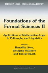 Icon image Foundations of the Formal Sciences II: Applications of Mathematical Logic in Philosophy and Linguistics