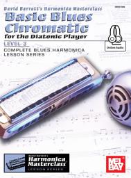 Icon image Basic Blues Chromatic for the Diatonic Player, Level 3: Complete Blues Harmonica Lesson Series