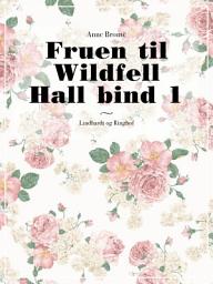 Icon image Fruen til Wildfell Hall bind 1