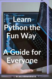 Icon image Learn Python the Fun Way: A Guide for Everyone