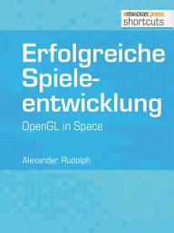 Icon image Erfolgreiche Spieleentwicklung: OpenGL in Space