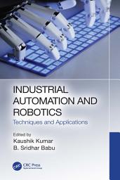 Icon image Industrial Automation and Robotics: Techniques and Applications