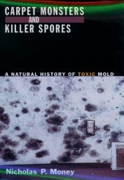 Icon image Carpet Monsters and Killer Spores: A Natural History of Toxic Mold