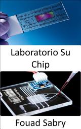 Icon image Laboratorio Su Chip: Dispositivi point-of-care a basso costo per la diagnosi delle malattie umane, rendendo forse superflui i laboratori