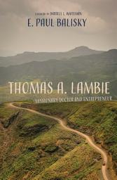 Icon image Thomas A. Lambie: Missionary Doctor and Entrepreneur