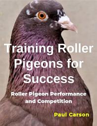 Icon image Training Roller Pigeons for Success: Roller Pigeon Performance and Competition