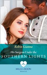 Icon image His Surgeon Under The Southern Lights (Mills & Boon Medical) (Doctors Under the Stars, Book 1)