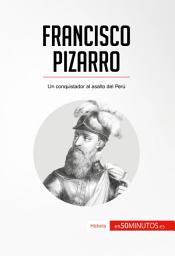 Icon image Francisco Pizarro: Un conquistador al asalto del Perú