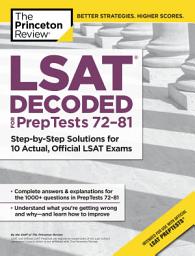 Icon image LSAT Decoded (PrepTests 72-81): Step-by-Step Solutions for 10 Actual, Official LSAT Exams