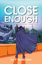 Icon image Close Enough: A dystopian science fiction humor (or humour) adventure