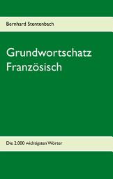 Icon image Grundwortschatz Französisch: Die 2.000 wichtigsten Wörter, Ausgabe 2