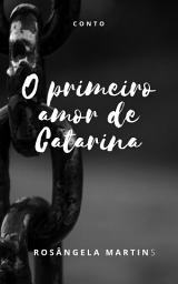 Icon image O PRIMEIRO AMOR DE CATARINA: Conto